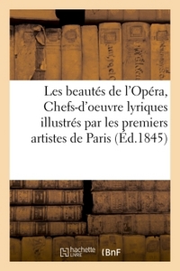 LES BEAUTES DE L'OPERA, OU CHEFS-D'OEUVRE LYRIQUES ILLUSTRES PAR LES PREMIERS ARTISTES - DE PARIS ET