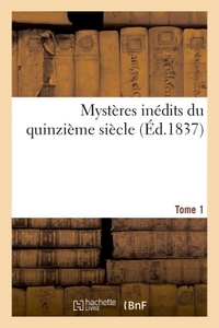 MYSTERES INEDITS DU QUINZIEME SIECLE. TOME 1