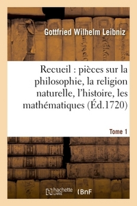 RECUEIL DE DIVERSES PIECES SUR LA PHILOSOPHIE, LA RELIGION NATURELLE, L'HISTOIRE, TOME 1 - LES MATHE