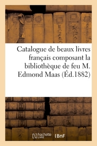 CATALOGUE DE BEAUX LIVRES FRANCAIS COMPOSANT LA BIBLIOTHEQUE DE FEU M. EDMOND MAAS