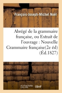 ABREGE DE LA GRAMMAIRE FRANCAISE, OU EXTRAIT DE L'OUVRAGE INTITULE : NOUVELLE GRAMMAIRE FRANCAISE. -