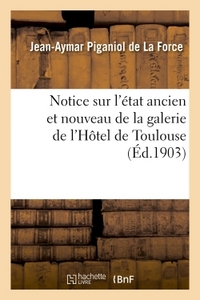 NOTICE SUR L'ETAT ANCIEN ET NOUVEAU DE LA GALERIE DE L'HOTEL DE TOULOUSE