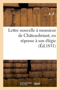 LETTRE NOUVELLE A MONSIEUR DE CHATEAUBRIANT, EN REPONSE A SON ELEGIE INTITULEE DE LA - RESTAURATION