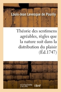 THEORIE DES SENTIMENS AGREABLES , OU, APRES AVOIR INDIQUE LES REGLES QUE LA NATURE SUIT DANS - LA DI