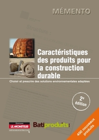 CARACTERISTIQUES DES PRODUITS POUR LA CONSTRUCTION DURABLE - CHOISIR ET PRESCRIRE DES SOLUTIONS ENVI