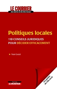 Politiques locales - 110 conseils juridiques pour décider efficacement