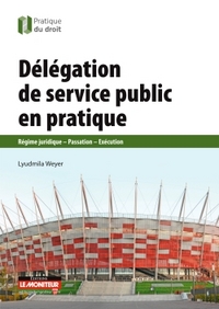 DELEGATION DE SERVICE PUBLIC EN PRATIQUE - REGIME JURIDIQUE - PASSATION - EXECUTION