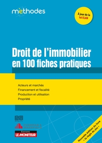 DROIT DE L'IMMOBILIER EN 100 FICHES PRATIQUES - ACTEURS ET MARCHES - FINANCEMENT ET FISCALITE - PROD