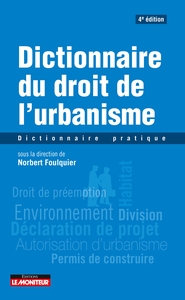 DICTIONNAIRE DU DROIT DE L'URBANISME - DICTIONNAIRE PRATIQUE