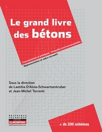 LE GRAND LIVRE DES BETONS - PERFORMANCE, FORMULATION, MISE EN OEUVRE, CONTROLE