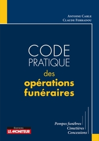 LE MONITEUR - 4E 2017 - CODE PRATIQUE DES OPERATIONS FUNERAIRES - POMPES FUNEBRES, CIMETIERES, CONCE