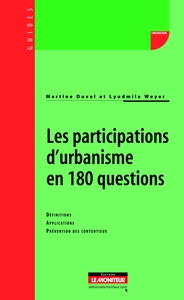 LES PARTICIPATIONS D'URBANISME EN 180 QUESTIONS - DEFINITIONS - APPLICATIONS - PREVENTION DES CONTEN
