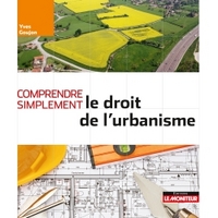 Comprendre simplement le droit de l'urbanisme