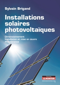 INSTALLATIONS SOLAIRES PHOTOVOLTAIQUES - DIMENSIONNEMENT - INSTALLATION ET MISE EN OEUVRE - MAINTENA