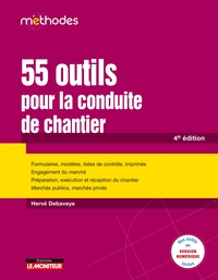 LE MONITEUR - 4E EDITION 2021 - 55 OUTILS POUR LA CONDUITE DE CHANTIER - FORMULAIRES, MODELES, LISTE