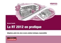 LA RT 2012 EN PRATIQUE - OBLIGATIONS, POINTS CLES, MISE EN UVRE, SOLUTIONS TECHNIQUES, RESPONSABILIT