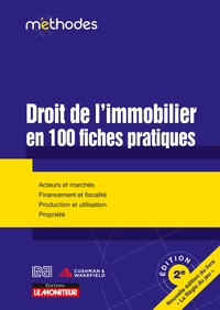 DROIT DE L'IMMOBILIER EN 100 FICHES PRATIQUES - ACTEURS ET MARCHES - FINANCEMENT ET FISCALITE - PROD