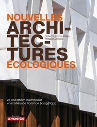 NOUVELLES ARCHITECTURES ECOLOGIQUES - 28 OPERATIONS EXEMPLAIRES EN MATIERE DE TRANSITION ENERGETIQUE