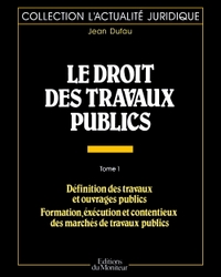 LE DROIT DES TRAVAUX PUBLICS - TOME 1