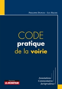 CODE PRATIQUE DE LA VOIRIE - ANNOTATIONS - COMMENTAIRES - JURISPRUDENCE