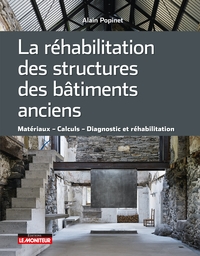 LA REHABILITATION DES STRUCTURES DES BATIMENTS ANCIENS - MATERIAUX CALCULS DIAGNOSTIC ET REHABILITAT