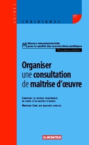 ORGANISER UNE CONSULTATION DE MAITRISE D'OEUVRE - CONCOURS ET AUTRES PROCEDURES DE CHOIX D'UN MAITRE