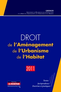DROIT DE L'AMENAGEMENT, DE L'URBANISME, DE L'HABITAT - 2011 - TEXTES - JURISPRUDENCE - DOCTRINE ET P