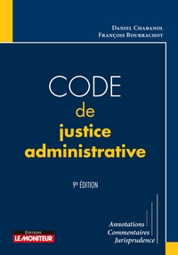 LE MONITEUR - 9E EDITION 2019 - CODE DE JUSTICE ADMINISTRATIVE