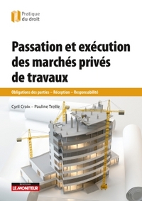 PASSATION ET EXECUTION DES MARCHES DE TRAVAUX PRIVES - OBLIGATIONS DES PARTIES - RECEPTION - RESPONS