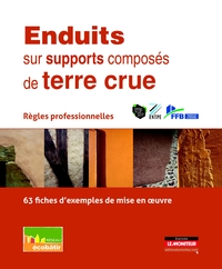 ENDUITS SUR SUPPORTS COMPOSES DE TERRE CRUE - REGLES PROFESSIONNELLES - 63 FICHES D'EXEMPLES DE MISE