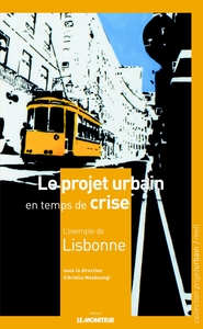 LE PROJET URBAIN EN TEMPS DE CRISE : L'EXEMPLE DE LISBONNE