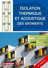 LE MONITEUR - 2E EDITION 2017 - ISOLATION THERMIQUE ET ACOUSTIQUE DES BATIMENTS - REGLEMENTATION, PR