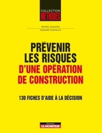 PREVENIR LES RISQUES D'UNE OPERATION DE CONSTRUCTION - 130 FICHES D'AIDE A LA DECISION