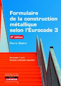 FORMULAIRE DE LA CONSTRUCTION METALLIQUE SELON L'EUROCODE 3 - EUROCODES 1 ET 3 - ANNEXES NATIONALES