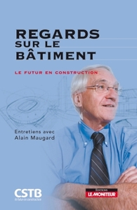 REGARDS SUR LE BATIMENT - LE FUTUR EN CONSTRUCTION