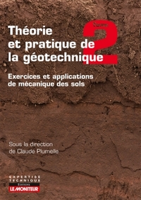 THEORIE ET PRATIQUE DE LA GEOTECHNIQUE TOME 2 - EXERCICES ET APPLICATIONS DE MECANIQUE DES SOLS