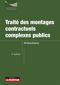 LE MONITEUR - 4 EDITION 2017 - TRAITE DES MONTAGES CONTRACTUELS COMPLEXES PUBLICS