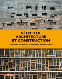 REEMPLOI, ARCHITECTURE ET CONSTRUCTION - METHODES, RESSOURCES, CONCEPTION, MISE EN OEUVRE