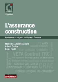 LE MONITEUR - 3E EDITION 2019 - L'ASSURANCE CONSTRUCTION - FONDEMENTS  - REGIMES JURIDIQUES -  EVOLU