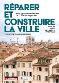 REPARER ET CONSTRUIRE LA VILLE - POUR UN RENOUVELLEMENT DE L'OFFRE EN LOGEMENT