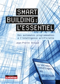 SMART BUILDING : L'ESSENTIEL - DES AUTOMATES PROGRAMMABLES A L'INTELLIGENCE ARTIFICIELLE
