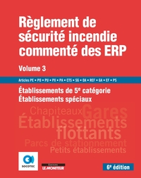 LE MONITEUR - 6E EDITION 2019 - REGLEMENT DE SECURITE INCENDIE COMMENTE DES ERP VOLUME 3 - ETABLISSE