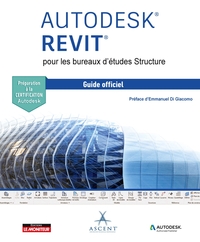 AUTODESK REVIT POUR LES BUREAUX D'ETUDES STRUCTURE - LE GUIDE OFFICIEL - CERTIFICATION AUTODESK