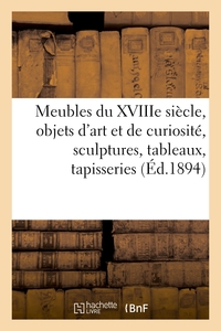 Meubles anciens du XVIIIe siècle, objets d'art et de curiosité, sculptures, tableaux, tapisseries