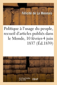 Politique à l'usage du peuple, recueil des articles publiés dans le Monde, 10 février-4 juin 1837