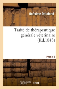 TRAITE DE THERAPEUTIQUE GENERALE VETERINAIRE. PARTIE 1