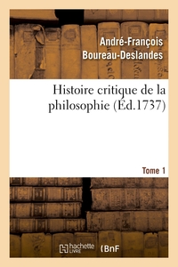 HISTOIRE CRITIQUE DE LA PHILOSOPHIE. TOME 1