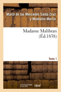 MADAME MALIBRAN. TOME 1