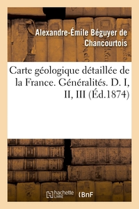 Carte géologique détaillée de la France. Généralités. D. I, II, III