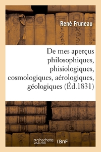 Continuation de mes aperçus philosophiques, phisiologiques, cosmologiques, aérologiques, géologiques